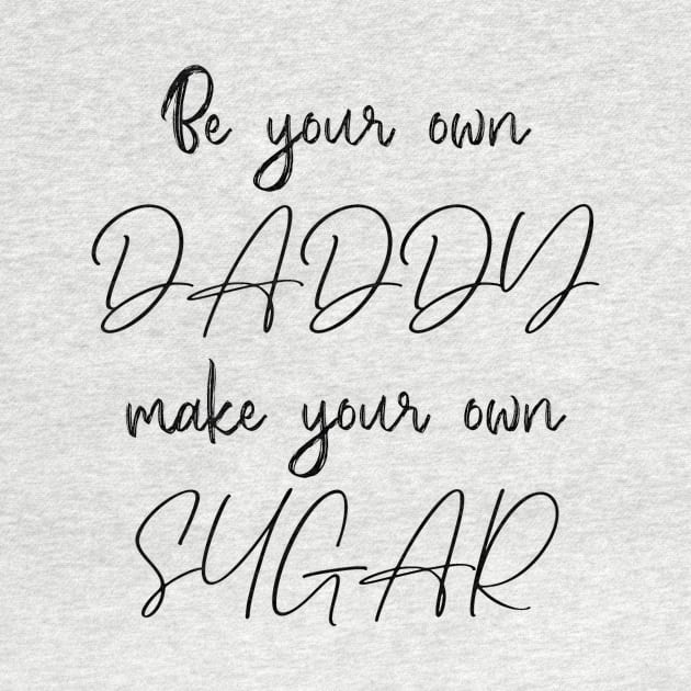 Be your own daddy, make your own sugar by Nabila's shop